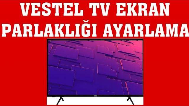 Vestel TV Ekran Parlaklığı Ayarlama Nasıl Yapılır?
