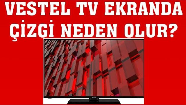 Vestel TV Ekranda Çizgi Neden Olur?