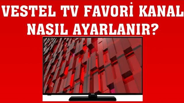 Vestel TV Favori Kanal Ayarlama Nasıl Yapılır?
