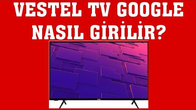 Vestel TV Google Nasıl Girilir? Google Nasıl Açılır?