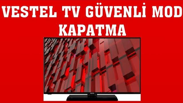 Vestel TV Güvenli Mod Kapatma Nasıl Yapılır?