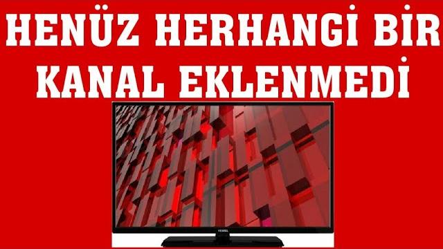 Vestel TV Henüz Herhangi Bir Kanal Eklenmedi Ne Demek?