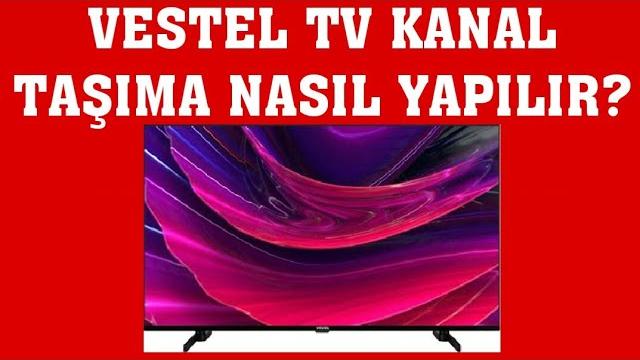 Vestel TV Kanal Taşıma Nasıl Yapılır?