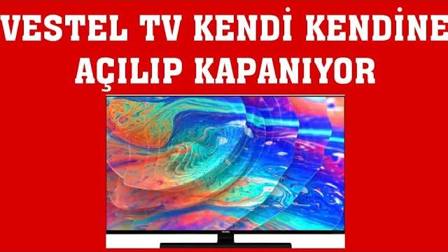 Vestel TV Kendi Kendine Kapanıp Açılıyor Ne Yapmalıyım?