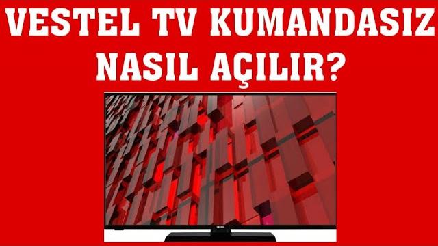Vestel TV Kumandasız Nasıl Açılır?