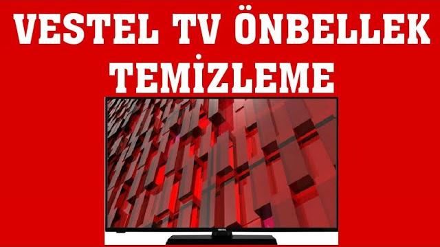 Vestel TV Önbellek Temizleme Nasıl Yapılır?