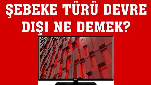 Vestel TV Şebeke Türü Devre Dışı Ne Demek?