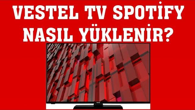 Vestel TV Spotify Yükleme Nasıl Yapılır?