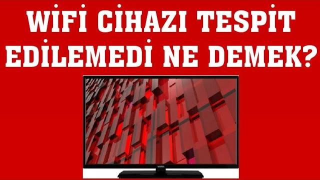 Vestel TV Wifi Cihazı Tespit Edilemedi Ne Demek?