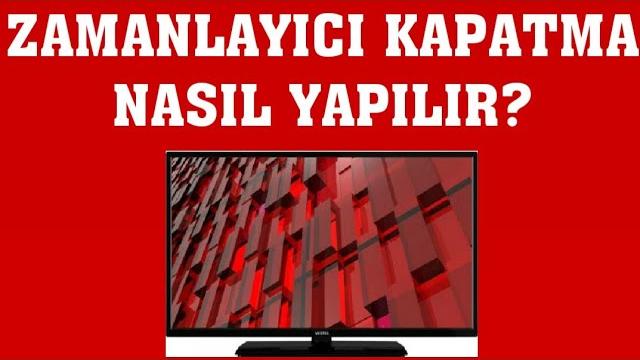 Vestel TV Zamanlayıcı Kapatma Nasıl Yapılır?
