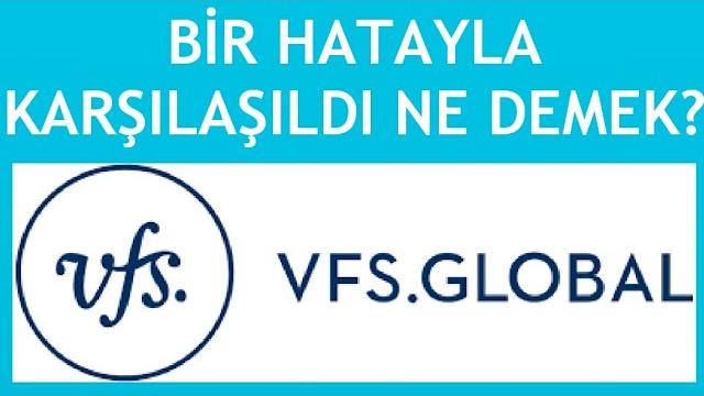 Vfs Global Bir Hatayla Karşılaşıldı Ne Demek?