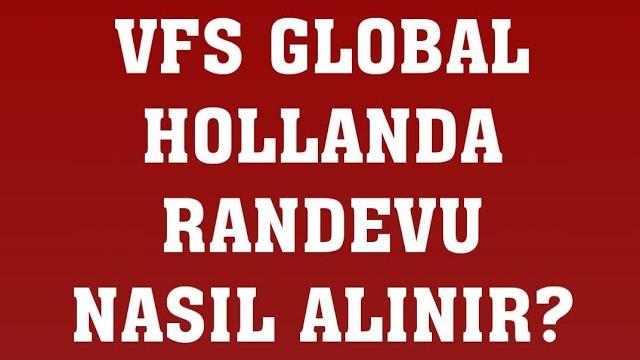 VFS Global Hollanda Randevu Nasıl Alınır? Randevu Alma
