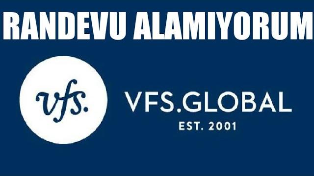 VFS Global Randevu Alamıyorum / Nasıl Randevu Alırım?