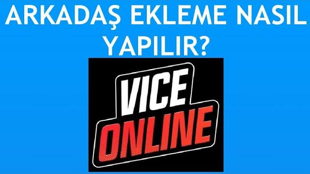 Vice Online Arkadaş Ekleme Nasıl Yapılır?