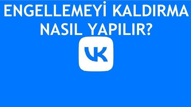 Vk Engellemeyi Kaldırma Nasıl Yapılır?