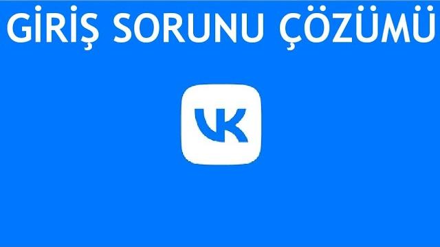 VK Giriş Sorunu Çözümü