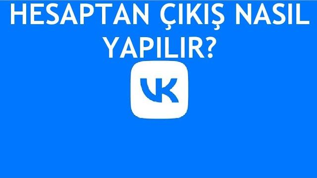 VK Hesaptan Çıkış Nasıl Yapılır?