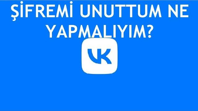 VK Şifremi Unuttum Ne Yapmalıyım?