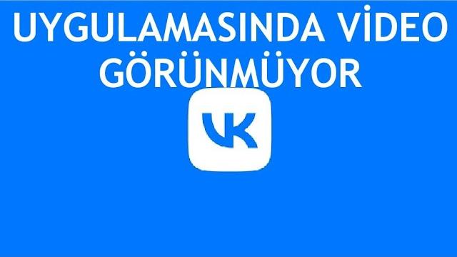 VK Uygulamasında Video Görünmüyor Sorunu Çözümü