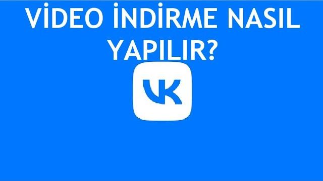 VK Video İndirme Nasıl Yapılır?