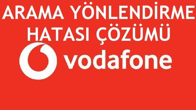 Vodafone Arama Yönlendirme Hatası Çözümü