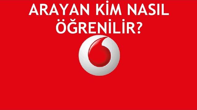 Vodafone Arayan Kim Nasıl Öğrenilir?