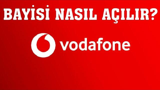 Vodafone Bayisi Nasıl Açılır?