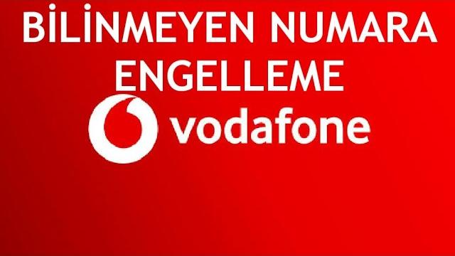 Vodafone Bilinmeyen Numara Engelleme