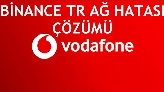 Vodafone Binance TR Ağ Hatası Çözümü