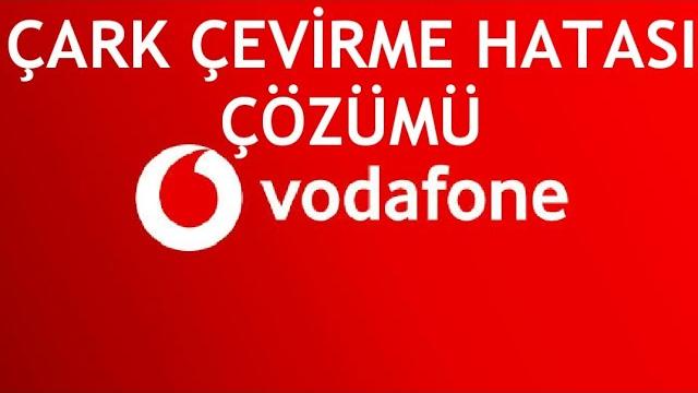 Vodafone Çark Çevirme Hatası Çözümü