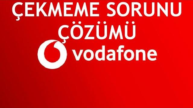 Vodafone Çekmeme Sorunu Çözümü