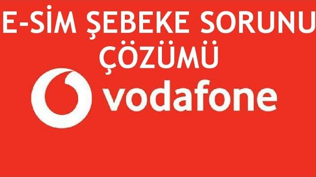 Vodafone E-Sim Şebeke Sorunu Çözümü