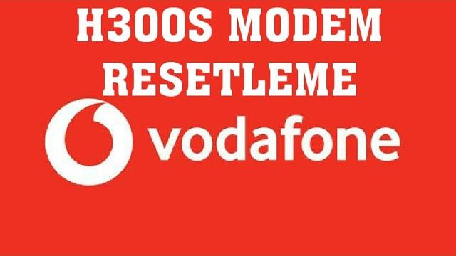 Vodafone H300S Modem Resetleme Nasıl Yapılır?