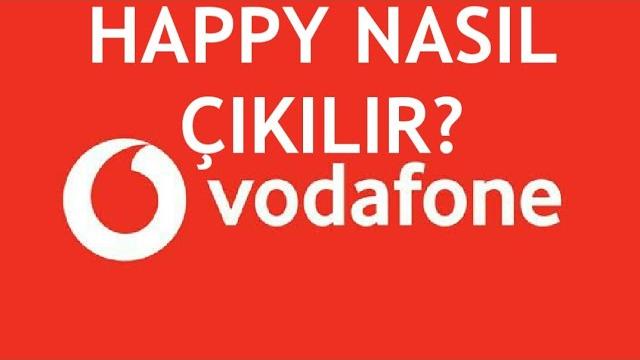 Vodafone Happy Nasıl Çıkılır?