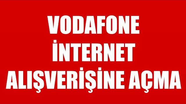 Vodafone İnternet Alışverişine Açma