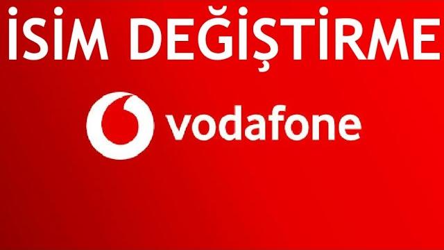 Vodafone İsim Değiştirme Nasıl Yapılır?