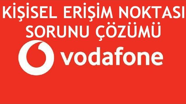 Vodafone Kişisel Erişim Noktası Sorunu Çözümü