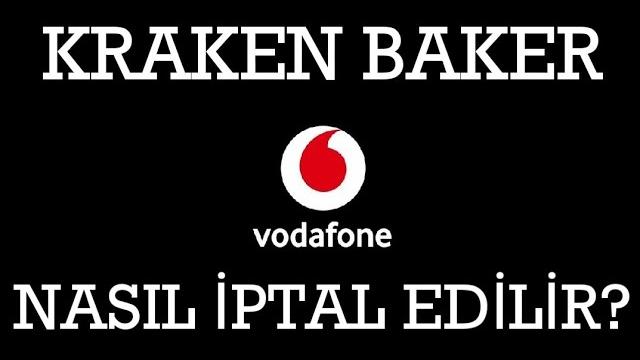 Vodafone Kraken Baker İptal Etme