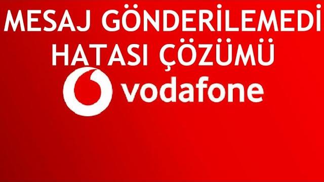 Vodafone Mesaj Gönderilemedi Hatası Çözümü