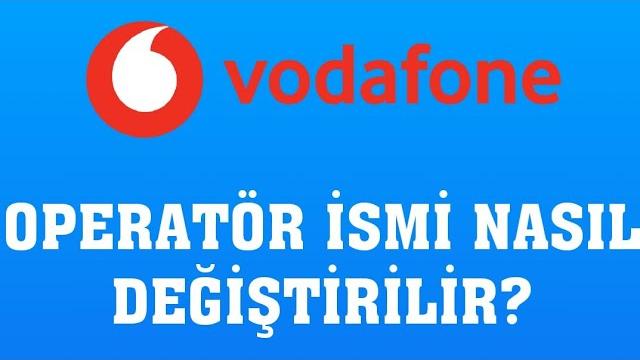 Vodafone Operatör İsmi Nasıl Değiştirilir?