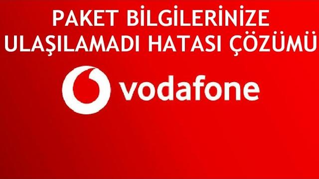 Vodafone Paket Bilgilerinize Ulaşılamadı Hatası Çözümü