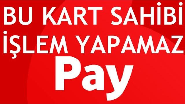 Vodafone Pay Bu Kart Sahibi İşlem Yapamaz Ne Demek?