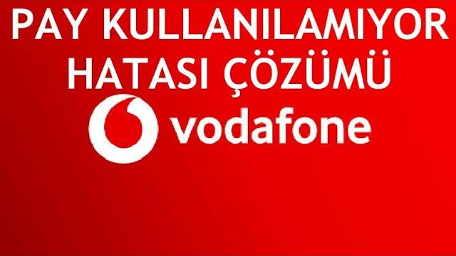Vodafone Pay Kullanılamıyor Hatası Çözümü