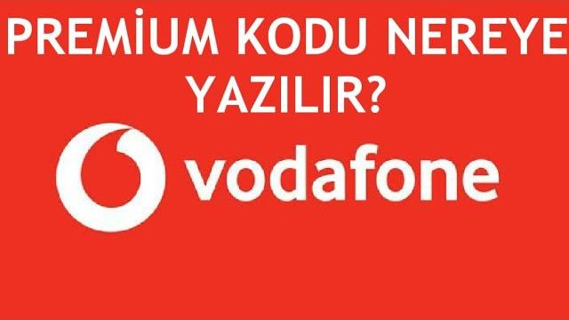 Vodafone Premium Kodu Nereye Yazılır? Nasıl Kullanılır?