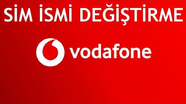 Vodafone Sim İsmi Değiştirme Nasıl Yapılır?