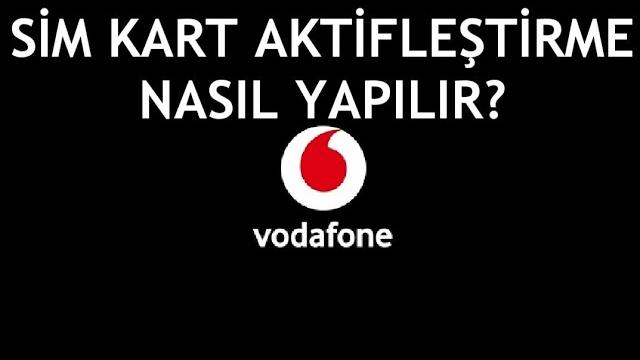 Vodafone Sim Kart Aktifleştirme Nasıl Yapılır?