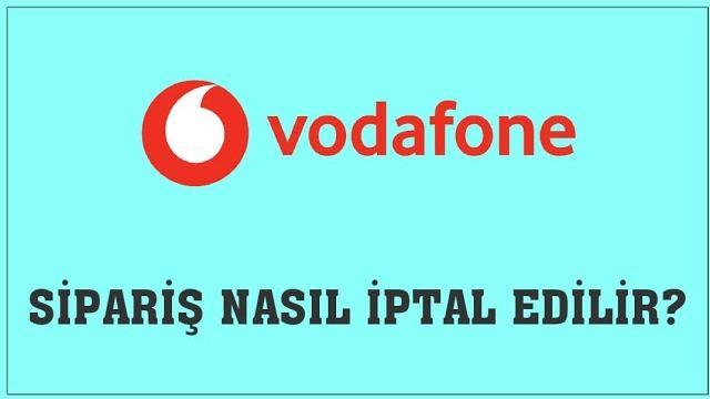 Vodafone Sipariş Nasıl İptal Edilir? Sipariş İptal Etme