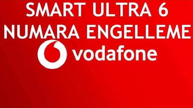 Vodafone Smart Ultra 6 Numara Engelleme