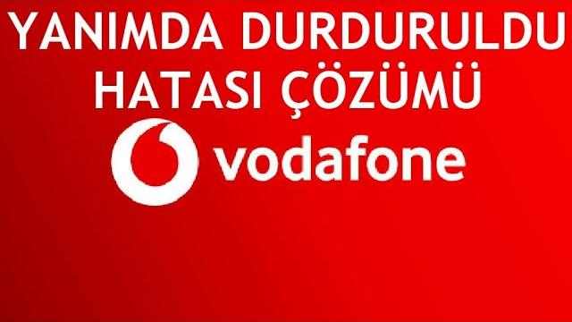 Vodafone Yanımda Durduruldu Hatası Çözümü