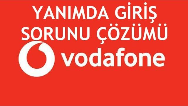 Vodafone Yanımda Giriş Sorunu Çözümü